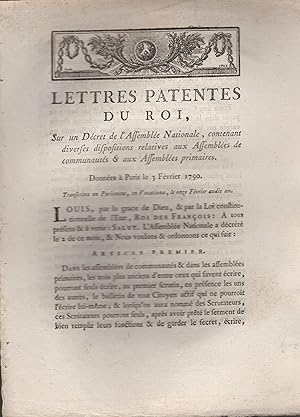 Bild des Verkufers fr Lettres Patentes du Roi, sur un Dcret de l'Assemble Nationale, contenant diverses dispositions relatives aux Assembles de communauts & aux Assembles primaires. - Donnes  Paris le 3 Fvrier 1790. - Transcrites en Parlement, en Vacations, le onze Fvrier audit an. zum Verkauf von PRISCA