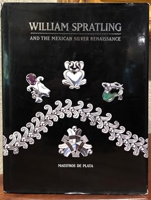 Seller image for WILLIAM SPRATLING AND THE MEXICAN SILVER RENAISSANCE Maestros De Plata for sale by Lost Horizon Bookstore