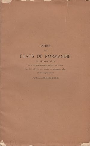 Seller image for Cahier des tats de Normandie de Fvrier 1655, suivi des remontrances prsentes au Roi par les Dputs des tats en Dcembre 1657 (Partie complmentaire). for sale by PRISCA