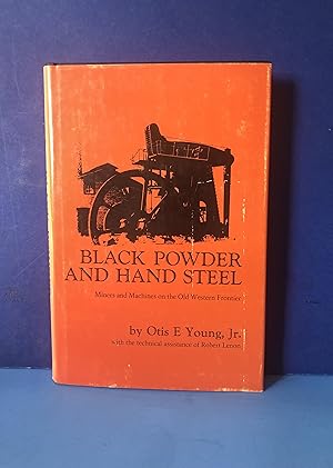 Black Powder and Hand Steel, Miners and Machines on the Old Western Frontier