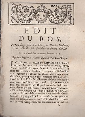 Bild des Verkufers fr dit du Roy, portant suppression de la Charge de Premier Prsident, & de celles des huit Prsidents au Grand-Conseil. - Donn  Versailles au mois de Janvier 1738. - Registr s Registres de l'Audience de France, & au Grand-Conseil. zum Verkauf von PRISCA