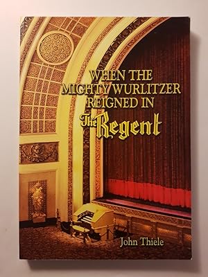 Seller image for When the Mighty Wurlitzer Reigned in The Regent for sale by masted books