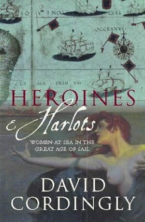 Bild des Verkufers fr Heroines and Harlots: Women at Sea in the Great Age of Sail zum Verkauf von WeBuyBooks