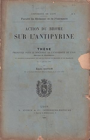 Image du vendeur pour Universit de Lyon. - Action du Brome sur l'Antipyrine. - Thse prsent pour le Doctorat de l'Universit de Lyon (Section de Pharmacie) et soutenue publiquement devant la Facult de Mdecine et de Pharmacie le 17 janvier 1902. mis en vente par PRISCA