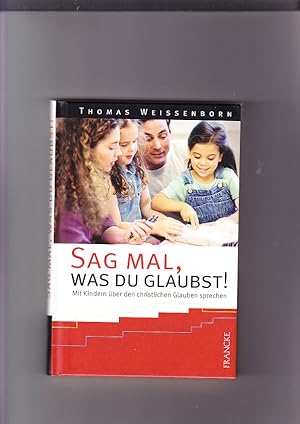 Seller image for Sag mal, was du glaubst!: mit Kindern �ber den christlichen Glauben sprechen. Cartoons von Christian Heinritz for sale by Elops e.V. Offene H�nde