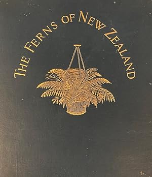Imagen del vendedor de The Ferns of New Zealand and Its Immediate Dependencies, with Directions for the Collection and Cultivation. a la venta por Anah Dunsheath RareBooks ABA ANZAAB ILAB