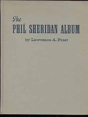 The Phil Sheridan Album A Pictorial Biography of Philip Henry Sheridan