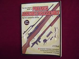 Seller image for The Gun Digest Book of Firearms Assembly / Disassembly. Part IV: Centerfire Rifles. Complete Takedown Instructions for 66 Popular Centerfire Rifles. Plus Hundreds of Variants. for sale by BookMine