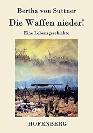 Bild des Verkufers fr Die Waffen nieder!: Eine Lebensgeschichte, zum Verkauf von nika-books, art & crafts GbR