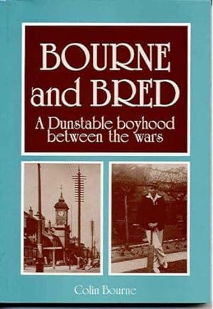 Bild des Verkufers fr Bourne and Bred: A Dunstable Boyhood Between the Wars zum Verkauf von WeBuyBooks