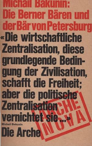 Bild des Verkufers fr Die Berner Bren und der Br von Petersburg. (Arche Noah) Michail Bakunin. [Berecht. bertr. aus d. Franz. von Katrin Reinhart] zum Verkauf von Schrmann und Kiewning GbR