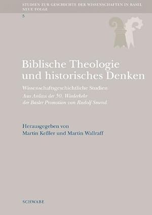 Seller image for Biblische Theologie und historisches Denken : Wissenschaftsgeschichtliche Studien. Aus Anlass der 50. Wiederkehr der Basler Promotion von Rudolf Smend for sale by AHA-BUCH GmbH