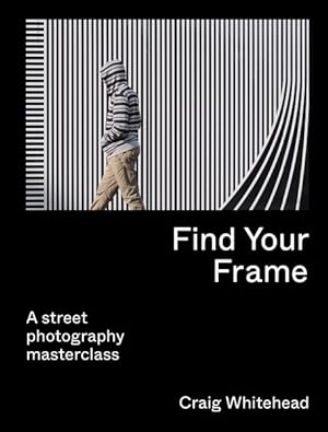 Seller image for Find Your Frame : A Street Photography Masterclass for sale by GreatBookPrices