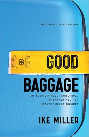 Imagen del vendedor de Good Baggage : How Your Difficult Childhood Prepared You for Healthy Relationships a la venta por GreatBookPrices