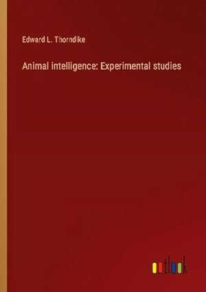 Image du vendeur pour Animal intelligence: Experimental studies mis en vente par BuchWeltWeit Ludwig Meier e.K.