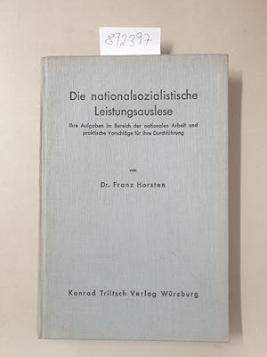 Die nationalsozialistische Leistungsauslese: ihre Aufgaben im Bereich der nationalen Arbeit und p...