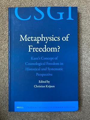 Metaphysics of Freedom? Kants Concept of Cosmological Freedom in Historical and Systematic Perspe...