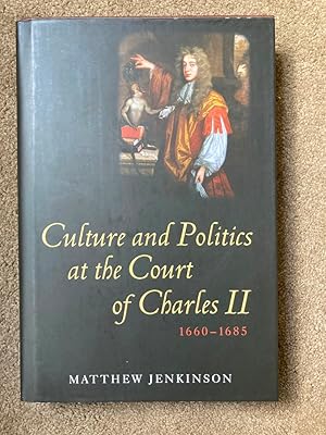 Culture and Politics at the Court of Charles II, 1660-1685