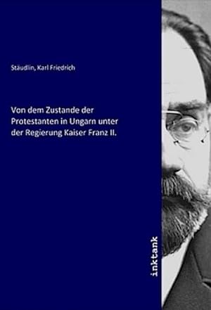 Bild des Verkufers fr Von dem Zustande der Protestanten in Ungarn unter der Regierung Kaiser Franz II. zum Verkauf von AHA-BUCH GmbH