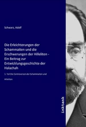 Bild des Verkufers fr Die Erleichterungen der Schammaiten und die Erschwerungen der Hilleliten - Ein Beitrag zur Entwicklungsgeschichte der Halachah : 1. Teil Die Controversen der Schammaiten und Hilleliten zum Verkauf von AHA-BUCH GmbH