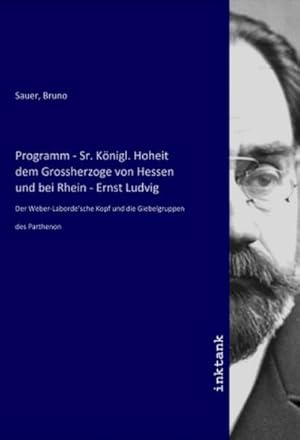 Bild des Verkufers fr Programm - Sr. Knigl. Hoheit dem Grossherzoge von Hessen und bei Rhein - Ernst Ludvig : Der Weber-Laborde'sche Kopf und die Giebelgruppen des Parthenon zum Verkauf von AHA-BUCH GmbH