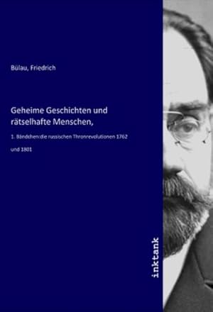 Bild des Verkufers fr Geheime Geschichten und rtselhafte Menschen : 1. Bndchen:die russischen Thronrevolutionen 1762 und 1801 zum Verkauf von AHA-BUCH GmbH