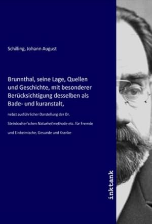 Bild des Verkufers fr Brunnthal, seine Lage, Quellen und Geschichte, mit besonderer Bercksichtigung desselben als Bade- und kuranstalt : nebst ausfhrlicher Darstellung der Dr. Steinbacher'schen Naturheilmethode etc. fr Fremde und Einheimische, Gesunde und Kranke zum Verkauf von AHA-BUCH GmbH