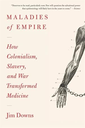 Seller image for Maladies of Empire : How Colonialism, Slavery, and War Transformed Medicine for sale by GreatBookPrices