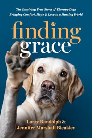 Seller image for Finding Grace : The Inspiring True Story of Therapy Dogs Bringing Comfort, Hope, and Love to a Hurting World for sale by GreatBookPrices