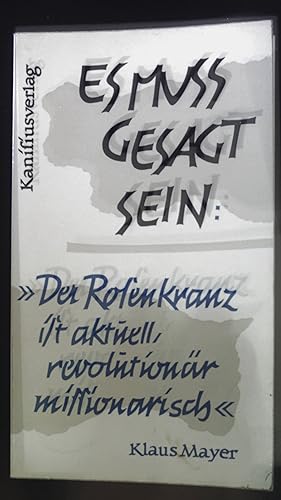 Bild des Verkufers fr Es muss gesagt sein: "Der Rosenkranz ist aktuell, revolutionr missionarisch." zum Verkauf von books4less (Versandantiquariat Petra Gros GmbH & Co. KG)