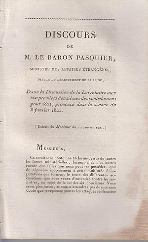 Imagen del vendedor de Discours de M. le Baron Pasquier, Ministre des Affaires trangres, dput du dpartement de la Seine, dans la Discussion de la Loi relative aux six premiers douzimes des contributions pour 1821 ; prononc dans la sance du 8 janvier 1821. a la venta por PRISCA