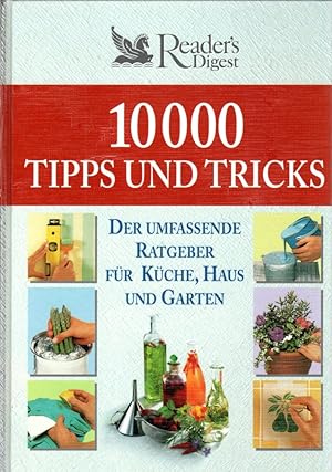 10000 Tipps und Tricks: Der umfassende Ratgeber für Küche, Haus und Garten