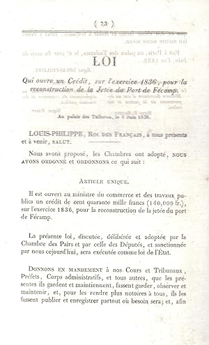 Image du vendeur pour Loi qui ouvre un Crdit, sur l'exercice 1836, pour la reconstruction de la Jete du Port de Fcamp. - Au Palais des Tuileries, le 6 Juin 1836. mis en vente par PRISCA