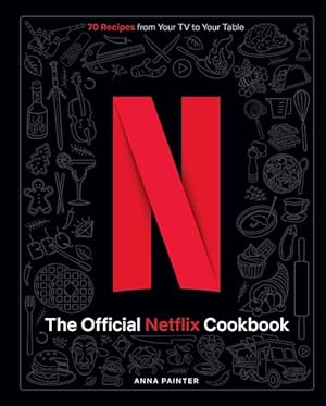 Seller image for Official Netflix Cookbook : 70 Recipes from Your TV to Your Table for sale by GreatBookPrices