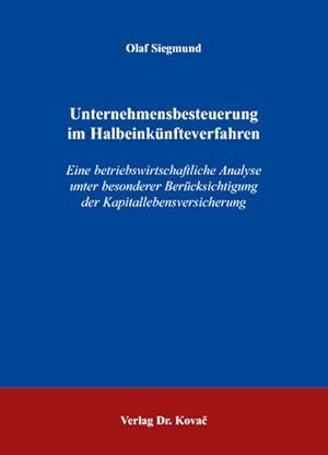 Unternehmensbesteuerung im Halbeinkünfteverfahren. Eine betriebswirtschaftliche Analyse unter bes...