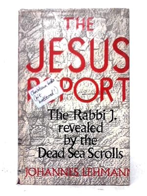 Bild des Verkufers fr The Jesus Report. The Rabbi J. Revealed by the Dead Sea Scrolls zum Verkauf von World of Rare Books