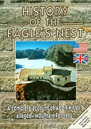 Bild des Verkufers fr History of the Eagle's Nest : a Complete Account of Adolf Hitler's Alleged "Mountain fortress" zum Verkauf von WeBuyBooks