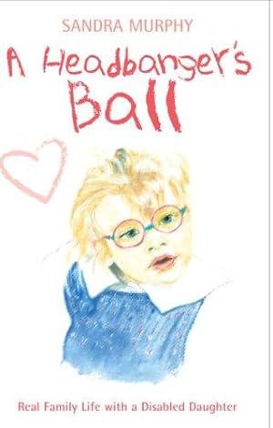 Seller image for A Headbanger's Ball: Real Family Life with a Disabled Daughter for sale by WeBuyBooks