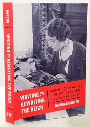 Immagine del venditore per WRITING AND REWRITING THE REICH. Women Journalists in the Nazi and Post-War Press. venduto da Francis Edwards ABA ILAB