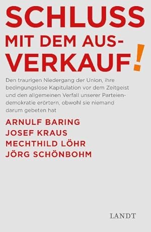 Bild des Verkufers fr Schluss mit dem Ausverkauf: Den traurigen Niedergang der Union, ihre bedingungslose Kapitulation vor dem Zeigeist und den allgemeinen Verfall unserer . Josef Kraus, Mechthild Lhr, Jrg Schnbohm zum Verkauf von Gerald Wollermann