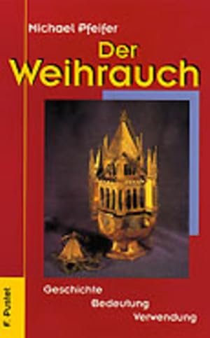 Seller image for Der Weihrauch: Geschichte - Bedeutung - Verwendung for sale by Gerald Wollermann