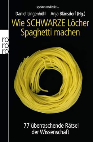 Bild des Verkufers fr Wie Schwarze Lcher Spaghetti machen: 77 berraschende Rtsel der Wissenschaft zum Verkauf von Gerald Wollermann