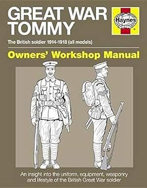 Immagine del venditore per Great War Tommy Manual (Owners Workshop Manual): The British soldier 1914-18 (all models) (Haynes Owners' Workshop Manuals) venduto da WeBuyBooks