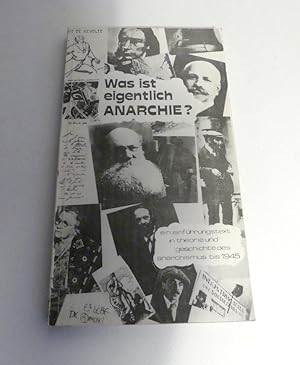 Was ist eigentlich Anarchie? Ein Einführungstext in Theorie und Geschichte des Anarchismus bis 1945.