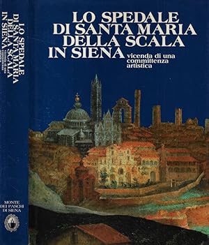 Bild des Verkufers fr Lo Spedale di Santa Maria della Scala in Siena Vicenda di una committenza artistica zum Verkauf von Biblioteca di Babele