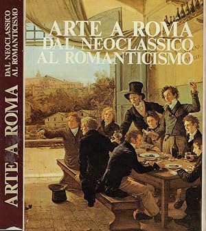 Image du vendeur pour Arte a Roma dal neoclassico al romanticismo mis en vente par Biblioteca di Babele