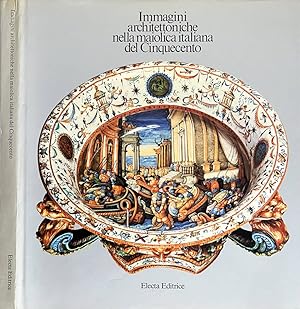 Immagine del venditore per Immagini architettoniche nella maiolica italiana del Cinquecento venduto da Biblioteca di Babele