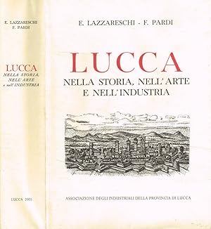 Imagen del vendedor de Lucca nella storia, nell'arte e nell'industria a la venta por Biblioteca di Babele