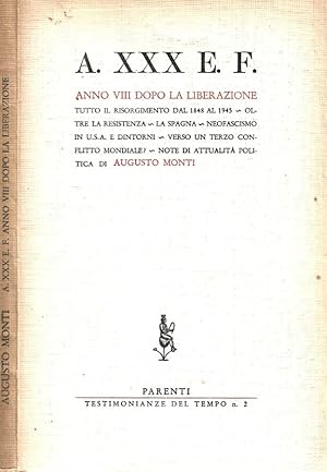 Bild des Verkufers fr A. XXX E. F. Anno VIII dopo la Liberazione Tutto il Risorgimento dal 1848 al 1945 - Oltre la Resistenza - La Spagna - Neofascismo in U. S. A. e dintorni - Verso un terzo conflitto mondiale? - Note di attualit politica di Augusto Monti zum Verkauf von Biblioteca di Babele