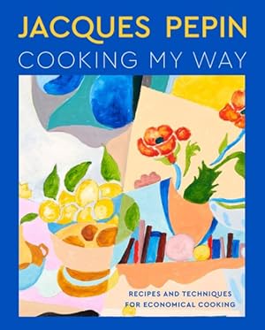 Seller image for Jacques Ppin Cooking My Way : Recipes and Techniques for Economical Cooking for sale by GreatBookPrices